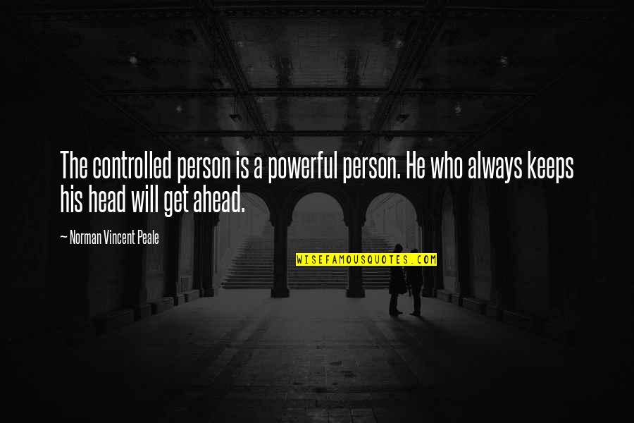 Rolfer Quotes By Norman Vincent Peale: The controlled person is a powerful person. He Rolfer Quotes By Norman Vincent Peale: The controlled person is a powerful person. He