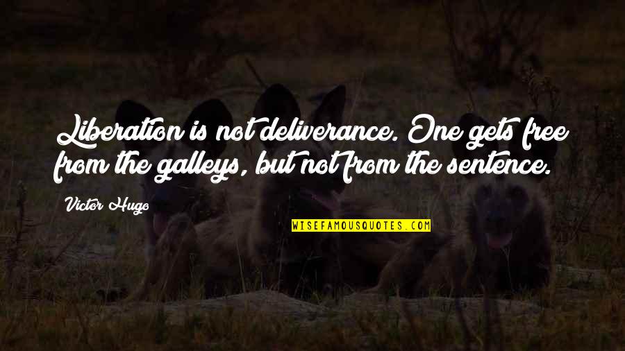 Rolfer Quotes By Victor Hugo: Liberation is not deliverance. One gets free from Rolfer Quotes By Victor Hugo: Liberation is not deliverance. One gets free from