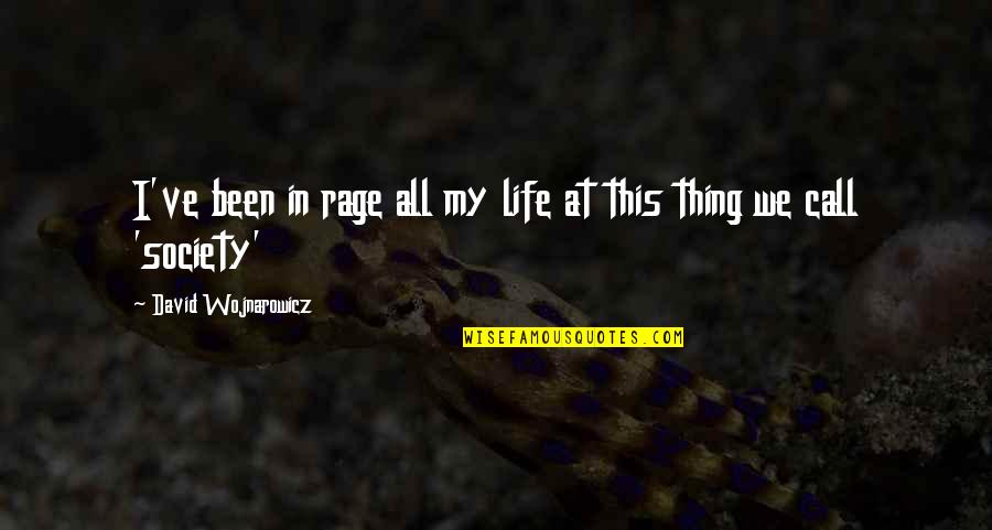 Rolfing Quotes By David Wojnarowicz: I've been in rage all my life at