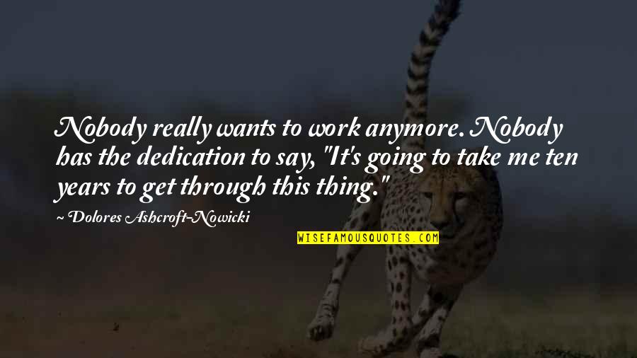 Rolhao Quotes By Dolores Ashcroft-Nowicki: Nobody really wants to work anymore. Nobody has