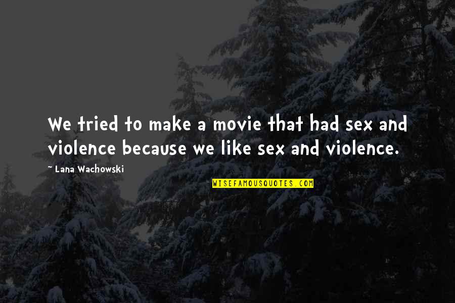 Rolhas Quotes By Lana Wachowski: We tried to make a movie that had Rolhas Quotes By Lana Wachowski: We tried to make a movie that had