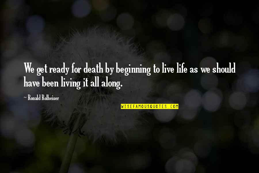 Rolheiser Ronald Quotes By Ronald Rolheiser: We get ready for death by beginning to