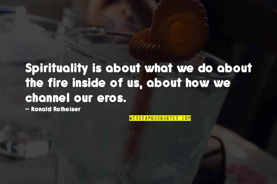 Rolheiser Ronald Quotes By Ronald Rolheiser: Spirituality is about what we do about the