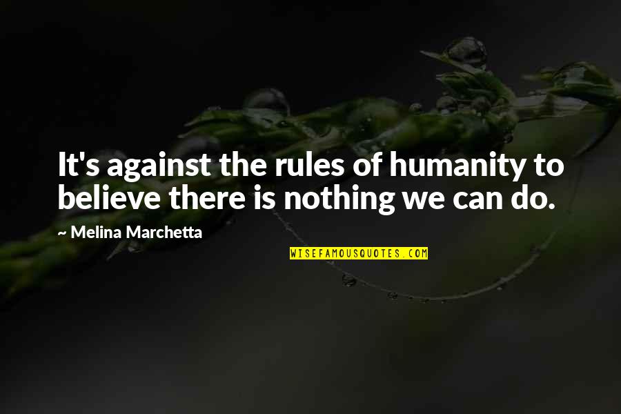 Rolin Jones Quotes By Melina Marchetta: It's against the rules of humanity to believe Rolin Jones Quotes By Melina Marchetta: It's against the rules of humanity to believe