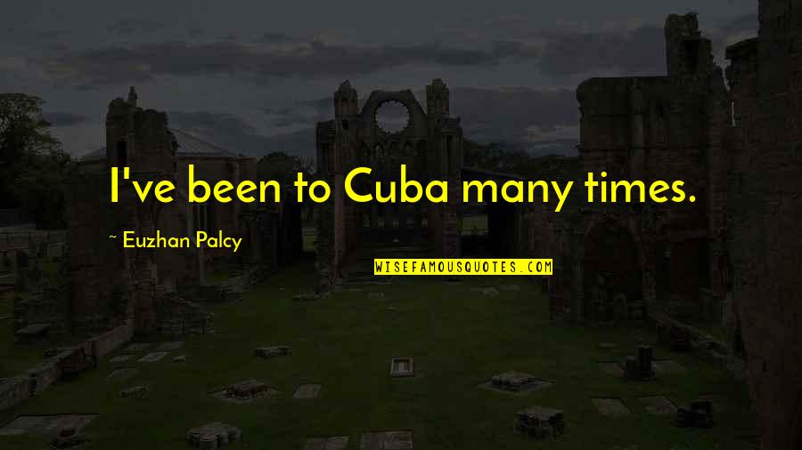 Rolinski Suarez Quotes By Euzhan Palcy: I've been to Cuba many times. Rolinski Suarez Quotes By Euzhan Palcy: I've been to Cuba many times.