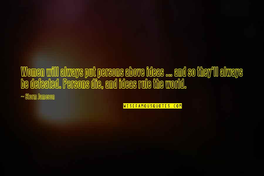 Rolison Timber Quotes By Storm Jameson: Women will always put persons above ideas ... Rolison Timber Quotes By Storm Jameson: Women will always put persons above ideas ...
