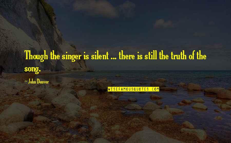Roll Coal Quotes By John Denver: Though the singer is silent ... there is