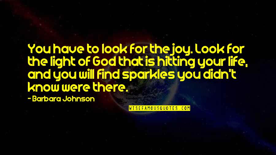 Roll Dawg Quotes By Barbara Johnson: You have to look for the joy. Look