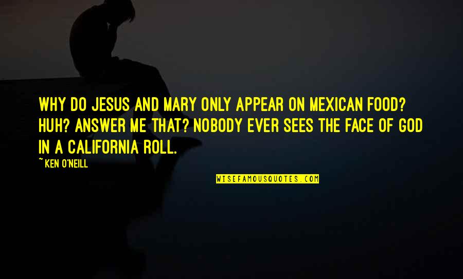 Roll Food Quotes By Ken O'Neill: Why do Jesus and Mary only appear on Roll Food Quotes By Ken O'Neill: Why do Jesus and Mary only appear on