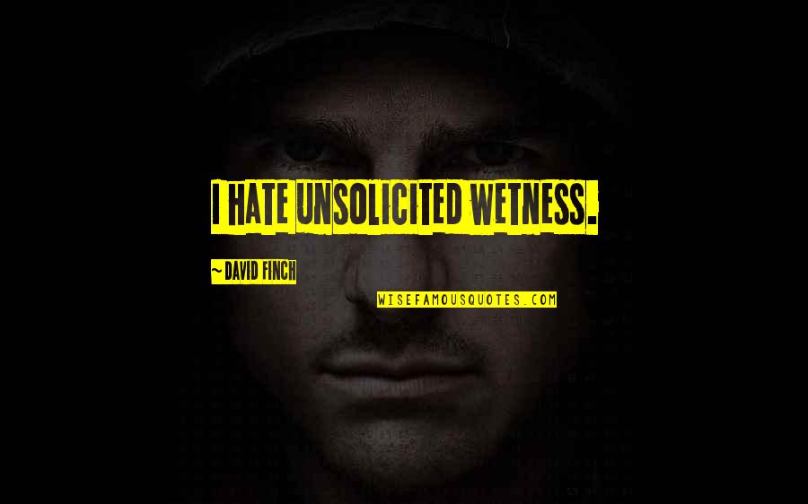 Roll Into The Cage Quotes By David Finch: I hate unsolicited wetness.