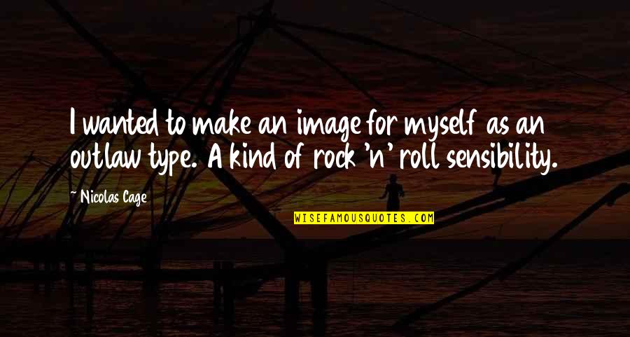 Roll Into The Cage Quotes By Nicolas Cage: I wanted to make an image for myself