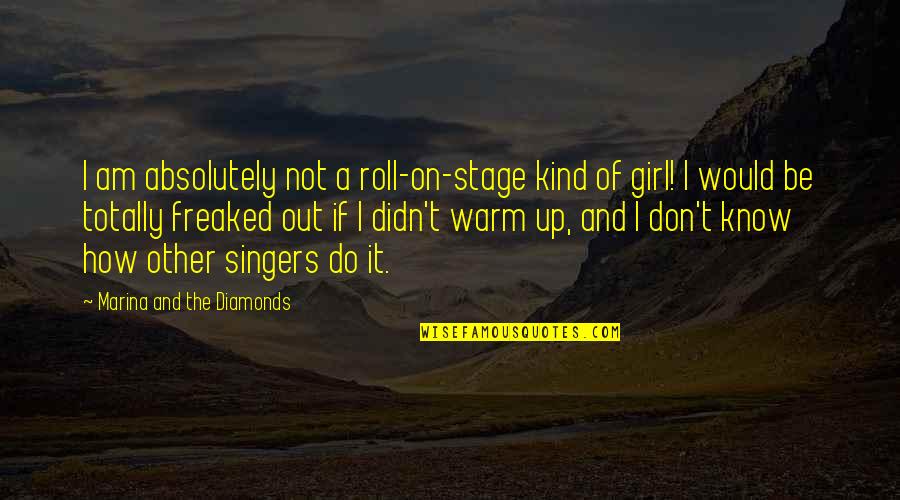 Roll It Up Quotes By Marina And The Diamonds: I am absolutely not a roll-on-stage kind of