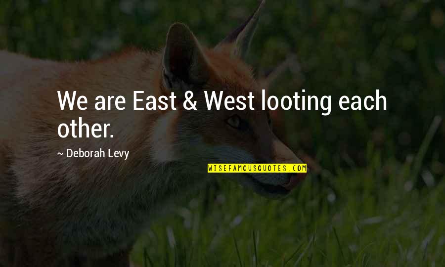 Roll Of Thunder Chapter Quotes By Deborah Levy: We are East & West looting each other.
