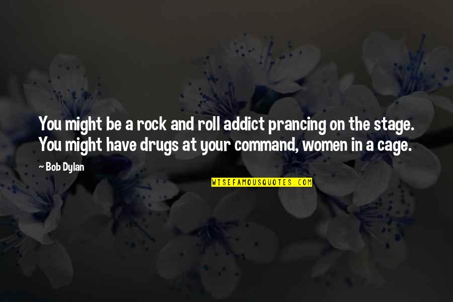 Roll On Quotes By Bob Dylan: You might be a rock and roll addict