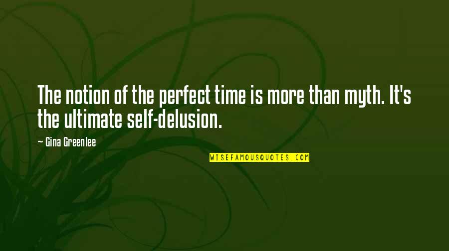 Roll The Dice Funny Quotes By Gina Greenlee: The notion of the perfect time is more