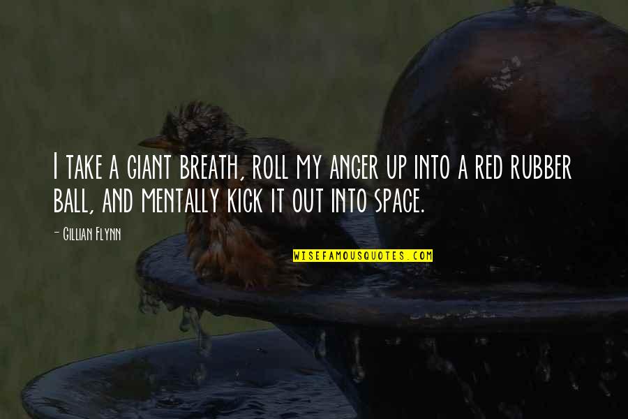 Roll Up Quotes By Gillian Flynn: I take a giant breath, roll my anger