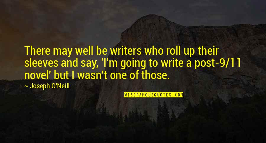 Roll Up Quotes By Joseph O'Neill: There may well be writers who roll up