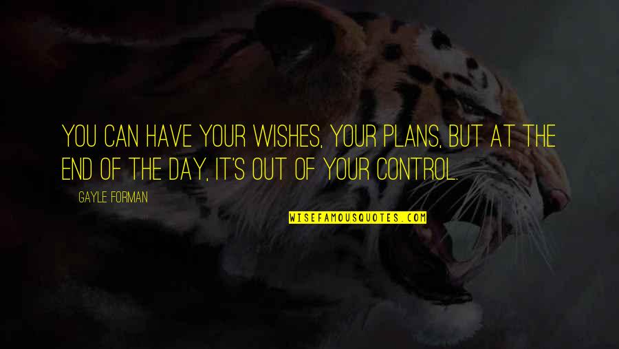 Roll Up Sleeves Quotes By Gayle Forman: You can have your wishes, your plans, but