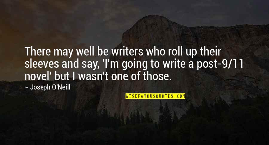Roll Up Sleeves Quotes By Joseph O'Neill: There may well be writers who roll up