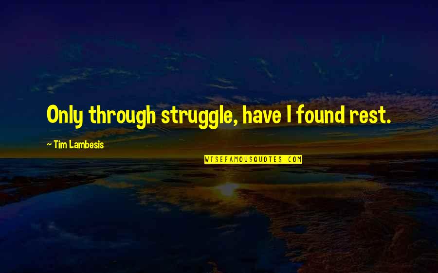 Roll Up Sleeves Quotes By Tim Lambesis: Only through struggle, have I found rest.