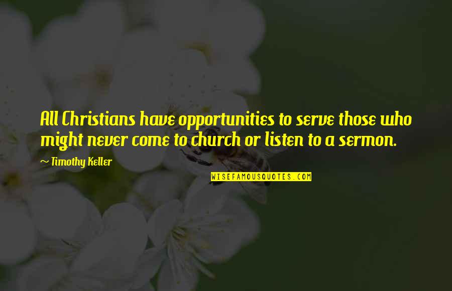 Rollag Quotes By Timothy Keller: All Christians have opportunities to serve those who