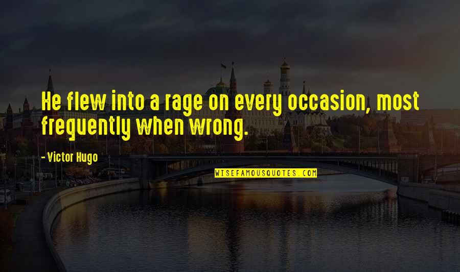 Rollags Quotes By Victor Hugo: He flew into a rage on every occasion,