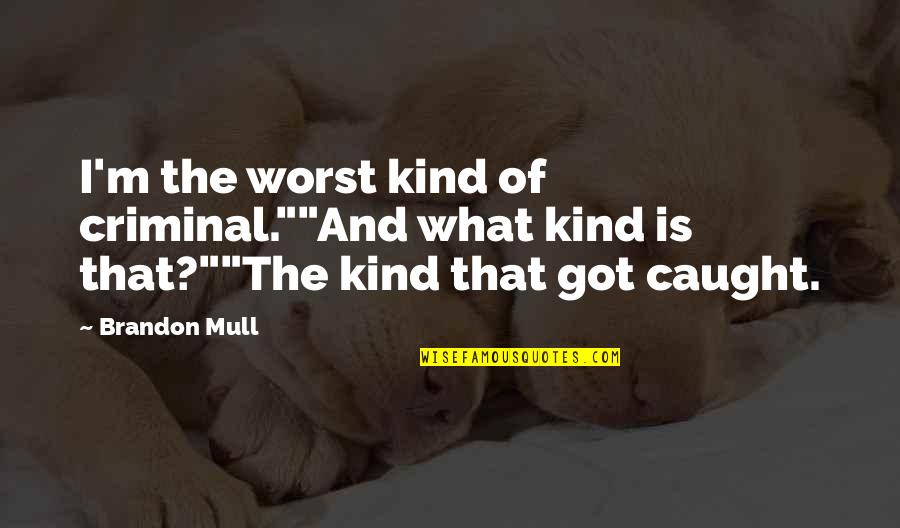 Rollan Quotes By Brandon Mull: I'm the worst kind of criminal.""And what kind