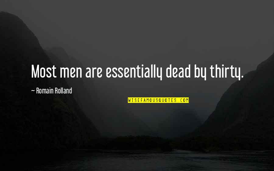 Rolland Quotes By Romain Rolland: Most men are essentially dead by thirty.