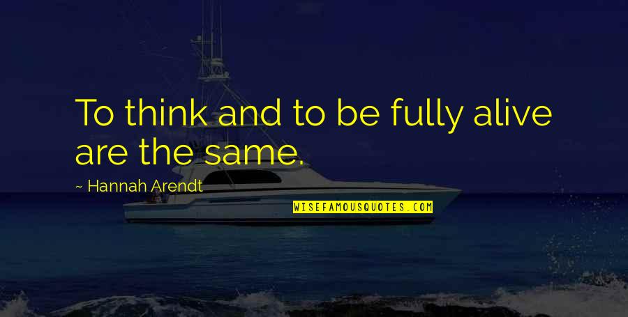 Rollande Garneau Quotes By Hannah Arendt: To think and to be fully alive are Rollande Garneau Quotes By Hannah Arendt: To think and to be fully alive are