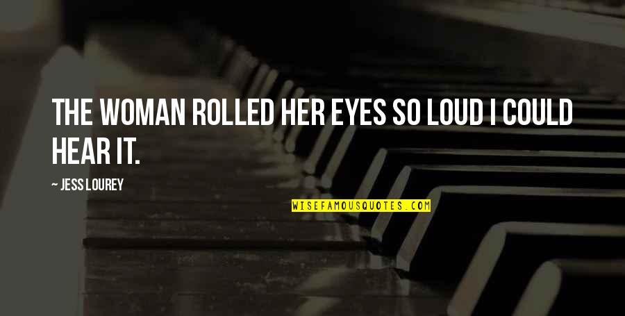Rolled Quotes By Jess Lourey: The woman rolled her eyes so loud I