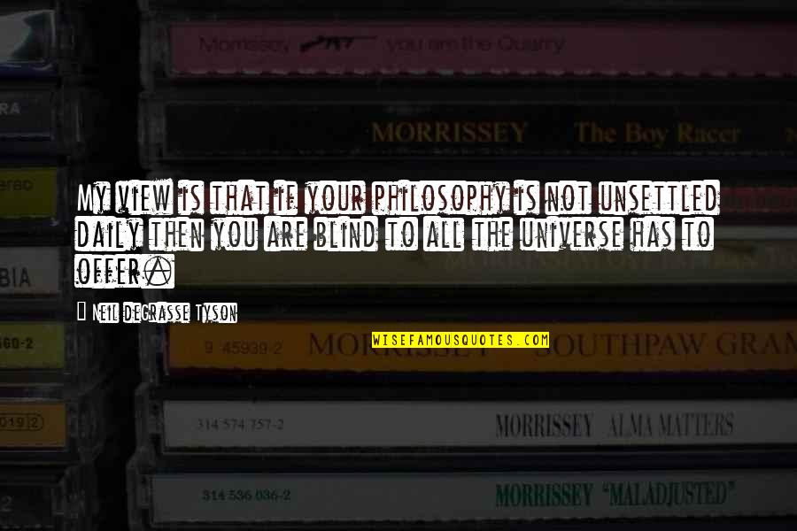 Rolleiflex Camera Quotes By Neil DeGrasse Tyson: My view is that if your philosophy is Rolleiflex Camera Quotes By Neil DeGrasse Tyson: My view is that if your philosophy is
