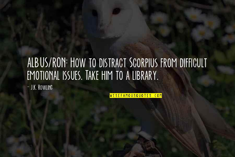 Rollendritch Quotes By J.K. Rowling: ALBUS/RON: How to distract Scorpius from difficult emotional
