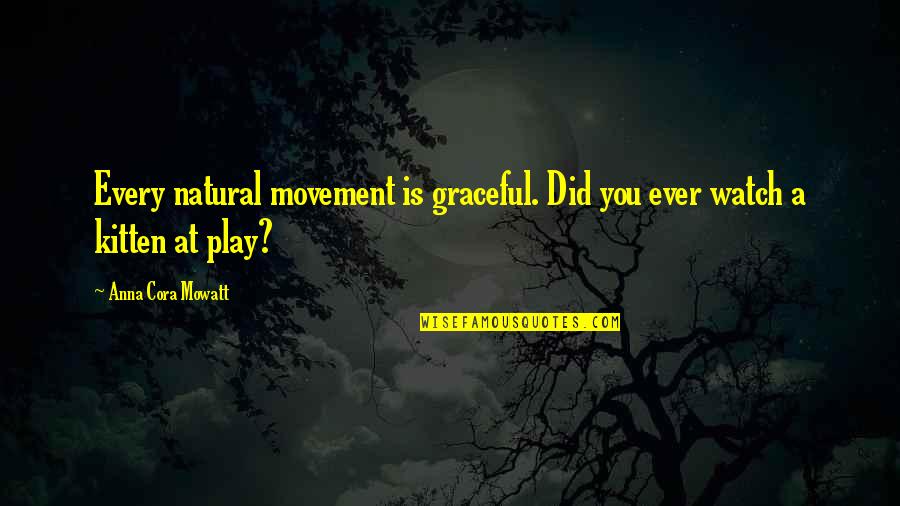Rollenspiele Quotes By Anna Cora Mowatt: Every natural movement is graceful. Did you ever Rollenspiele Quotes By Anna Cora Mowatt: Every natural movement is graceful. Did you ever