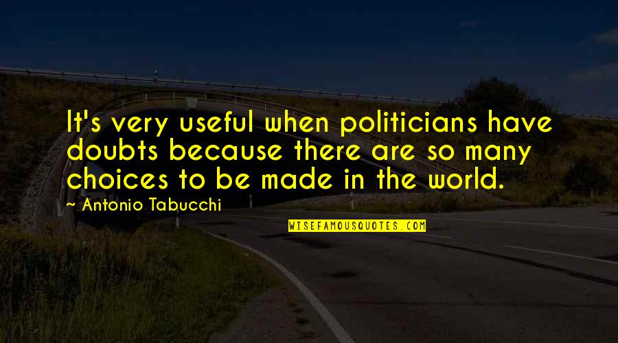 Roller Blading Quotes By Antonio Tabucchi: It's very useful when politicians have doubts because Roller Blading Quotes By Antonio Tabucchi: It's very useful when politicians have doubts because
