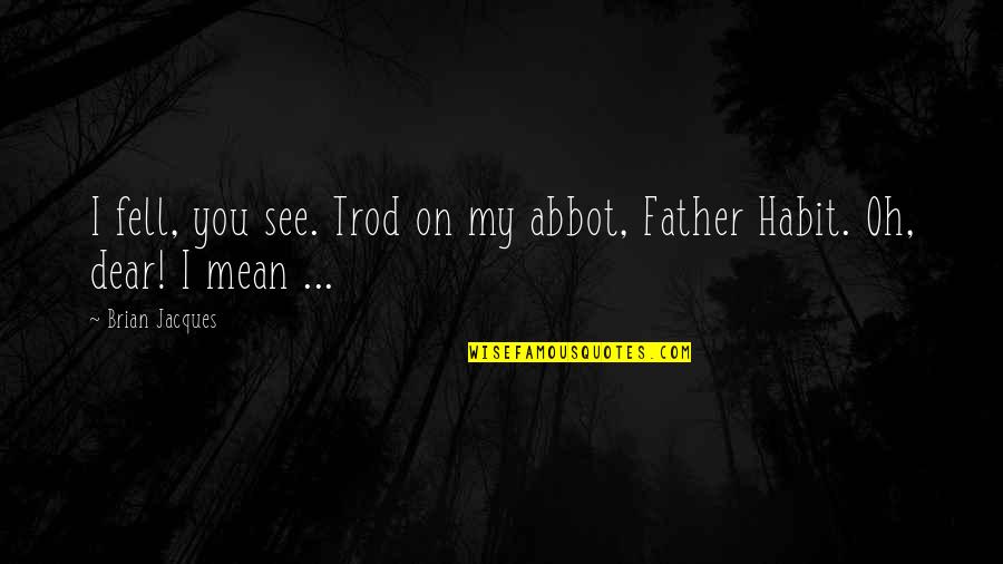 Roller Blading Quotes By Brian Jacques: I fell, you see. Trod on my abbot,