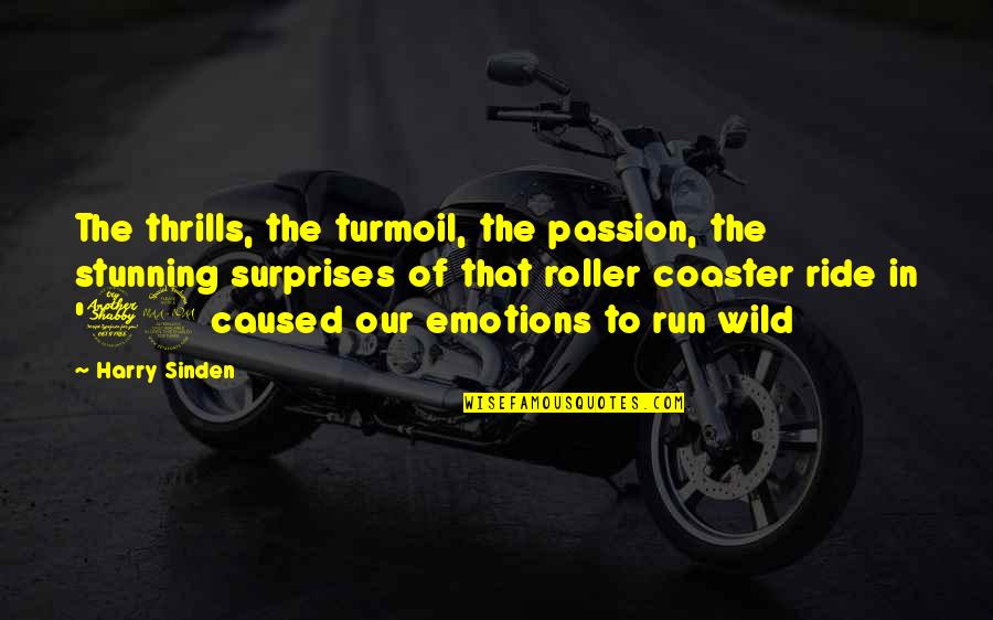 Roller Coaster Quotes By Harry Sinden: The thrills, the turmoil, the passion, the stunning