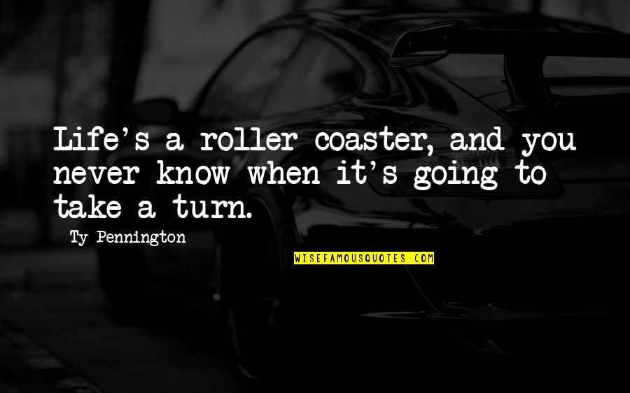 Roller Coaster Quotes By Ty Pennington: Life's a roller coaster, and you never know