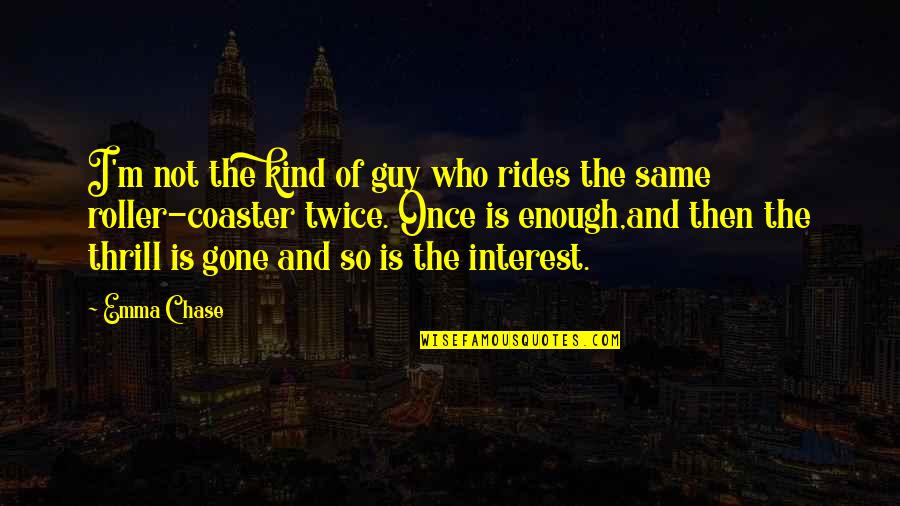 Roller Coaster Thrill Quotes By Emma Chase: I'm not the kind of guy who rides