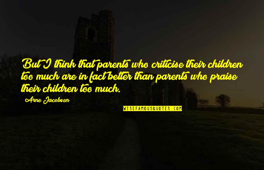 Roller Derby Inspirational Quotes By Arne Jacobsen: But I think that parents who criticise their