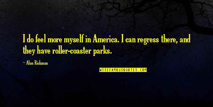 Roller Quotes By Alan Rickman: I do feel more myself in America. I