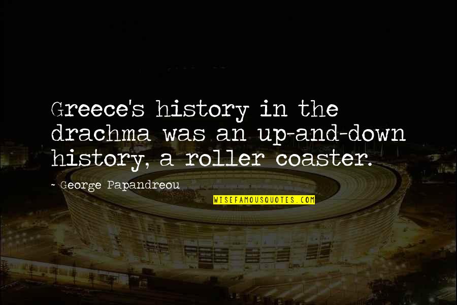 Roller Quotes By George Papandreou: Greece's history in the drachma was an up-and-down