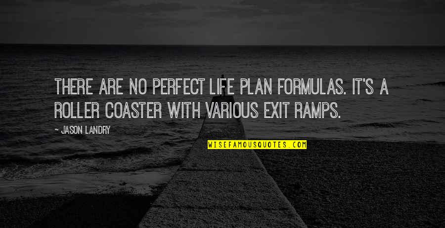Roller Quotes By Jason Landry: There are no perfect life plan formulas. It's