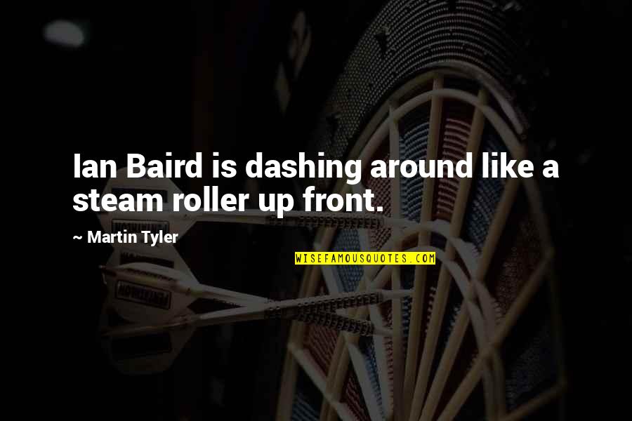 Roller Quotes By Martin Tyler: Ian Baird is dashing around like a steam