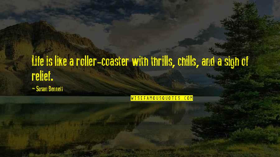 Roller Quotes By Susan Bennett: Life is like a roller-coaster with thrills, chills,