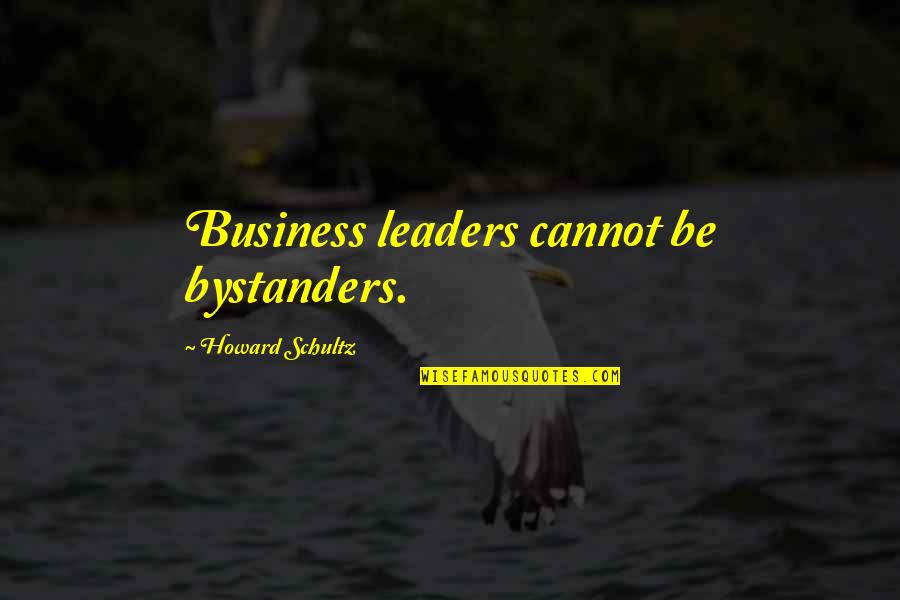 Rollerball Memorable Quotes By Howard Schultz: Business leaders cannot be bystanders. Rollerball Memorable Quotes By Howard Schultz: Business leaders cannot be bystanders.