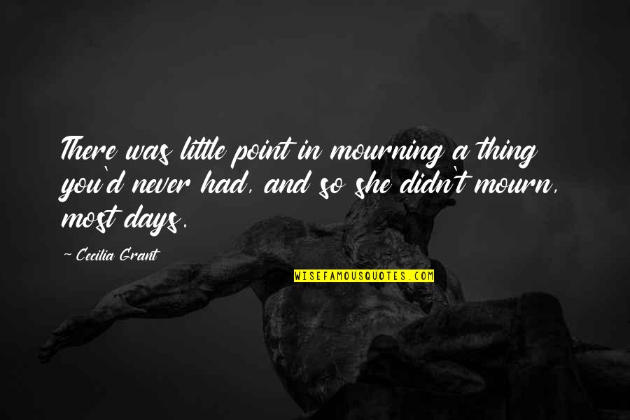 Rollerbladed Quotes By Cecilia Grant: There was little point in mourning a thing