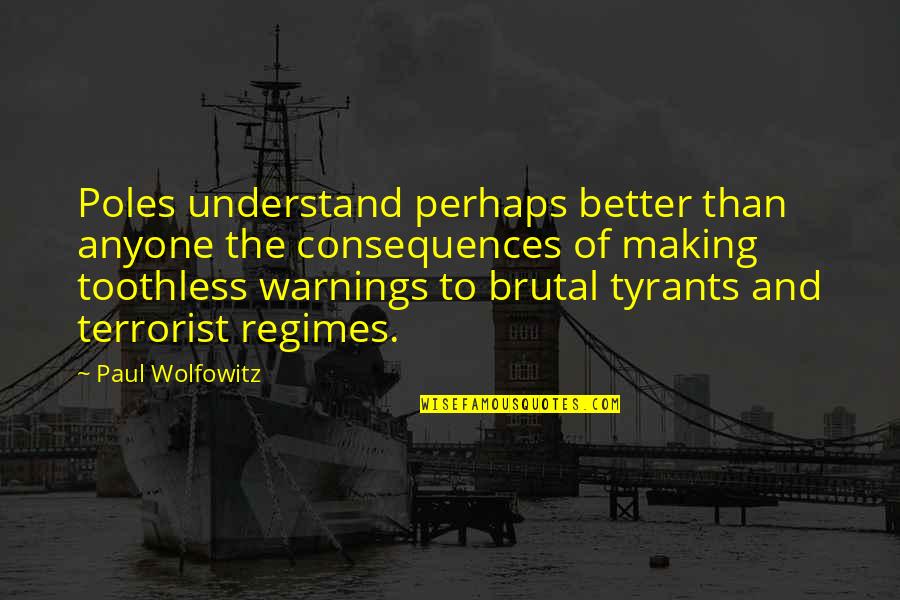 Rollergirls Austin Quotes By Paul Wolfowitz: Poles understand perhaps better than anyone the consequences Rollergirls Austin Quotes By Paul Wolfowitz: Poles understand perhaps better than anyone the consequences