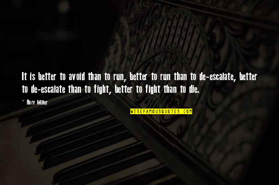Rollester Quotes By Rory Miller: It is better to avoid than to run,