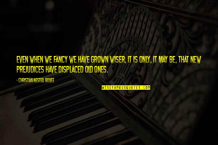 Rolley Song Quotes By Christian Nestell Bovee: Even when we fancy we have grown wiser, Rolley Song Quotes By Christian Nestell Bovee: Even when we fancy we have grown wiser,