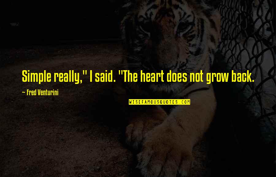 Rollicking Rose Quotes By Fred Venturini: Simple really," I said. "The heart does not
